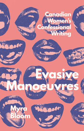Evasive Manoeuvres: Canadian Women's Confessional Writing Myra Bloom 9780228027645