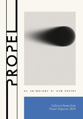 Propel 2025: An Anthology of New Poetry 9781919370507