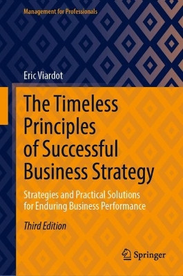 The Timeless Principles of Successful Business Strategy: Strategies and Practical Solutions for Enduring Business Performance Eric Viardot 9783032146168