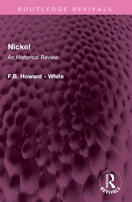 Nickel: An Historical Review F.B. Howard - White 9781032638782