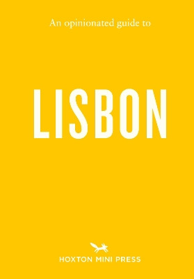 An Opinionated Guide to Lisbon Hoxton Mini Press 9781917719216
