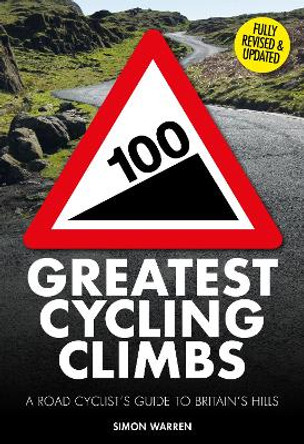 100 Greatest Cycling Climbs: A Road Cyclist's Guide to Britain's Hills Simon Warren 9781805705338