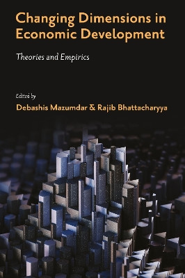 Changing Dimensions in Economic Development: Theories and Empirics Debashis Mazumdar 9781837083855