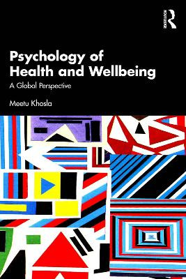 Psychology of Health and Wellbeing: A Global Perspective Meetu Khosla 9781032828350