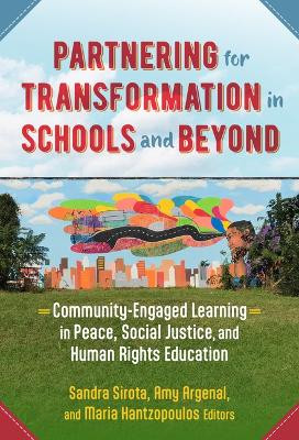 Partnering for Transformation in Schools and Beyond: Community-Engaged Learning in Peace, Social Justice, and Human Rights Education Sandra Sirota 9780807784228