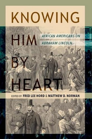 Knowing Him by Heart: African Americans on Abraham Lincoln by Fred Lee Hord 9780252089053