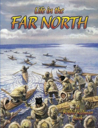 Life in the Far North by Bobbie Kalman 9780778704690