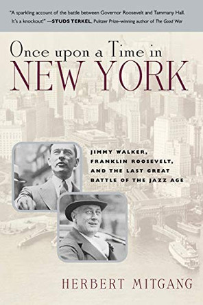 Once Upon a Time in New York: Jimmy Walker, Franklin Roosevelt, and the Last Great Battle of the Jazz Age by Herbert Mitgang 9780815412632