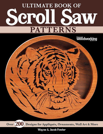 Ultimate Book of Scroll Saw Patterns: Over 200 Designs for Appliques, Ornaments, Wall Art & More by Wayne Fowler