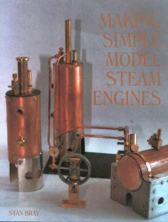 Making Simple Model Steam Engines by Stan Bray 9781861267733