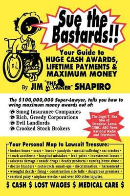 Sue the Bastards!! Your Guide to Huge Cash by James Shapiro 9781883527068