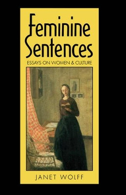 Feminine Sentences: Essays on Women and Culture by Janet Wolff 9780745608556