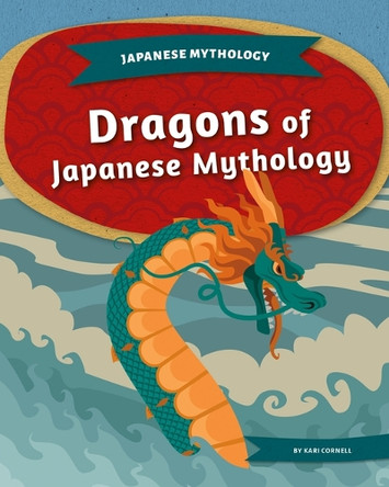 Dragons of Japanese Mythology by Kari Cornell 9781098295943