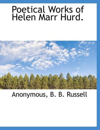 Poetical Works of Helen Marr Hurd. by Anonymous 9781140612469