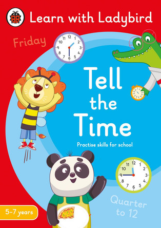 Tell the Time: A Learn with Ladybird Activity Book 5-7 years: Ideal for home learning (KS1) by Ladybird 9780241515464