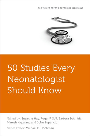 50 Studies Every Neonatologist Should Know by MD John Zupancic 9780197646953