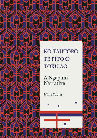 Ko Tautoro, Te Pito O Toku Ao: a Ngapuhi Narrative by Sadler Hone 9781869408145