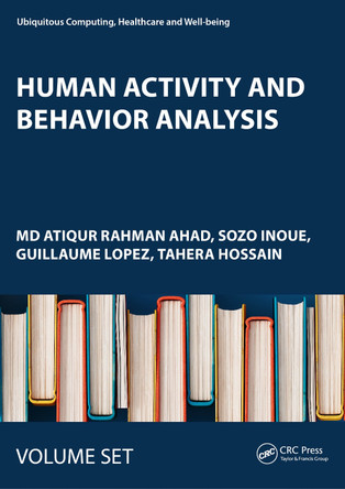 Human Activity and Behavior Analysis: Advances in Computer Vision and Sensors: Volume 1 and Volume 2 by Md Atiqur Rahman Ahad 9781032643151