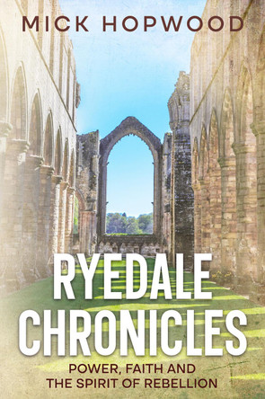 Ryedale Chronicles: Power, Faith and the Spirit of Rebellion by Mick Hopwood 9781915187277