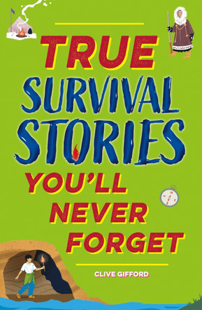 True Stories You'll Never Forget: True Survival Stories by Clive Gifford 9781445192055