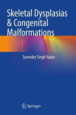 Skeletal Dysplasias & Congenital Malformations by Surender Singh Yadav 9789819956814