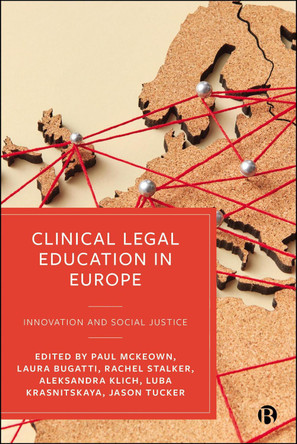 Clinical Legal Education in Europe: Innovation and Social Justice Paul McKeown 9781529251272