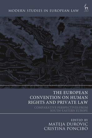 The European Convention on Human Rights and Private Law: Comparative Perspectives from South-Eastern Europe Dr Mateja Durovic 9781509958122
