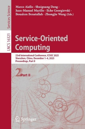 Service-Oriented Computing: 23rd International Conference, ICSOC 2025, Shenzhen, China, December 1–4, 2025, Proceedings, Part II Marco Aiello 9789819550142
