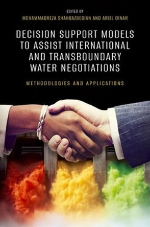 Decision Support Models to Assist International and Transboundary Water Negotiations: Methodologies and Applications Mohammadreza Shahbazbegian 9780197802571