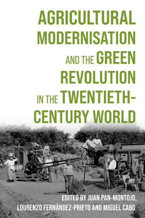 Agricultural Modernisation and the Green Revolution in the Twentieth-Century World Professor Miguel Cabo 9781837653317