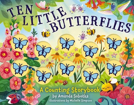 Ten Little Butterflies: A Counting Storybook Amanda Sobotka 9781400355594