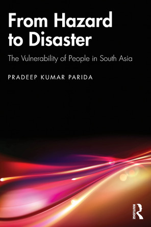 From Hazard to Disaster: The Vulnerability of People in South Asia Pradeep Kumar Parida 9781041273592
