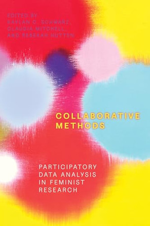 Collaborative Methods: Participatory Data Analysis in Feminist Research by Kaylan C. Schwarz 9781772127980