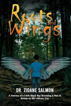 Roots and Wings: A Journey of a Little Black Boy Becoming a Man in Britain by the Literacy Guy by Dr. Zidane Salmon 9781037113260
