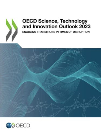 OECD science, technology and innovation outlook 2023: enabling transitions in times of disruption by Organisation for Economic Co-operation and Development: Directorate for Science, Technology and Industry 9789264471870
