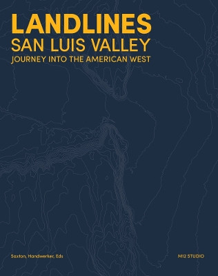 Landlines: San Luis Valley: Journey Into the American West by Richard Saxton 9783959058094