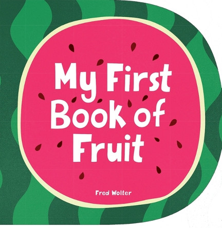 My First Book of Fruit by Fred Wolter 9781914912429