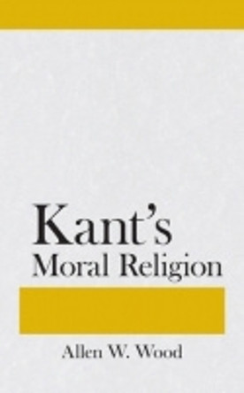 Kant's Moral Religion by Allen W. Wood 9780801405488