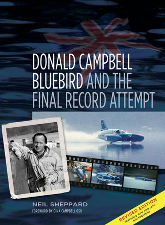 Donald Campbell: Bluebird and the Final Record Attempt by Neil Sheppard 9780752482583