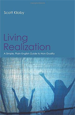 Living Realization: A Simple, Plain-English Guide to Non-Duality by Scott Kiloby 9781908664464