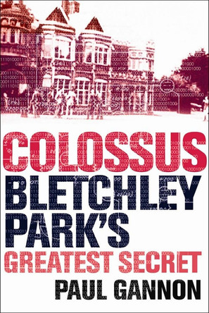 Colossus: Bletchley Park's Last Secret by Paul Gannon 9781843543312