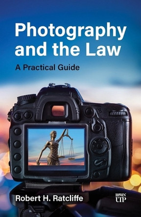 Photography and the Law: A Practical Guide by Robert H. Ratcliffe 9781487564926