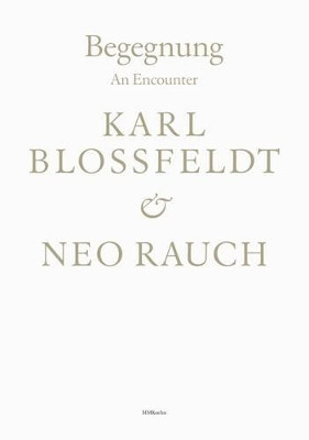 Begegnung / An Encounter: Karl Blossfeldt & Neo Rauch by  9783944903217
