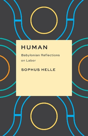Human: Babylonian Reflections on Labor Sophus Helle 9780226848990