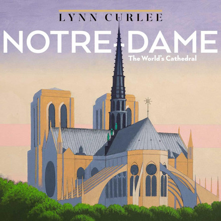 Notre-Dame: The World's Cathedral Lynn Curlee 9781665971836