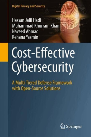 Cost-Effective Cybersecurity: A Multi-Tiered Defense Framework with Open-Source Solutions Hassan Jalil Hadi 9789819552849