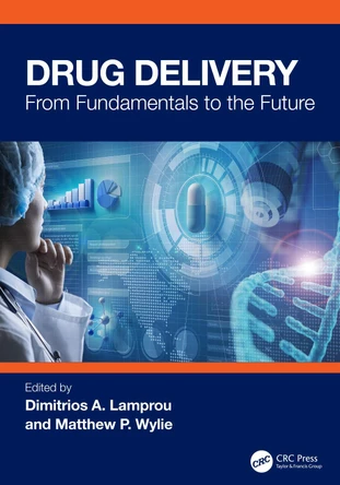 Drug Delivery: From Fundamentals to the Future Dimitrios A. Lamprou 9781032772356