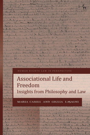 Associational Life and Freedom: Insights from Philosophy and Law Maria Cahill 9781509986699