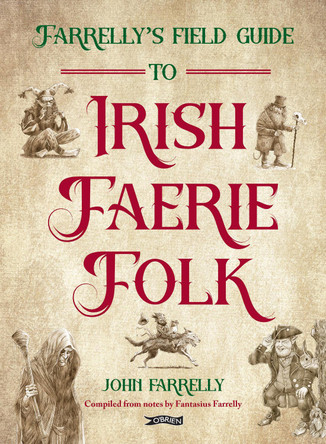 Farrelly’s Field Guide to Irish Faerie Folk John Farrelly 9781788496650