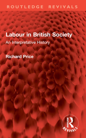 Labour in British Society: An Interpretative History Richard Price 9781032917184